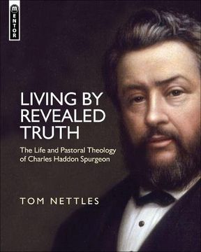 portada Living by Revealed Truth: The Life and Pastoral Theology of Charles Haddon Spurgeon