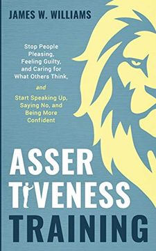 portada Assertiveness Training: Stop People Pleasing, Feeling Guilty, and Caring for What Others Think, and Start Speaking up, Saying no, and Being More Confident (Practical Emotional Intelligence) (en Inglés)