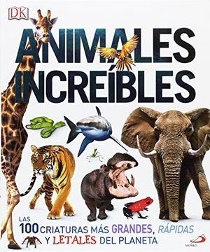 portada Animales Increíbles: Las 100 Criaturas más Grandes, Rápidas y Letales del Planeta