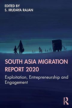 portada South Asia Migration Report 2020: Exploitation, Entrepreneurship and Engagement (en Inglés)