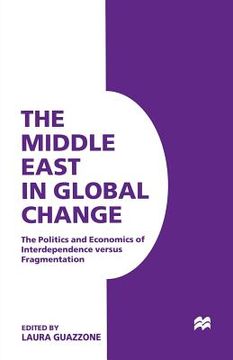 portada The Middle East in Global Change: The Politics and Economics of Interdependence Versus Fragmentation (en Inglés)