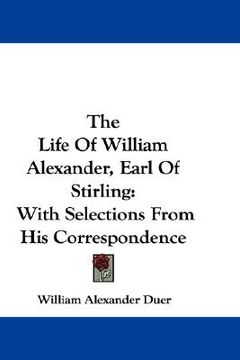portada the life of william alexander, earl of stirling: with selections from his correspondence (in English)