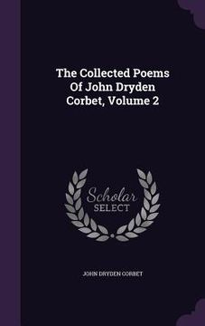 portada The Collected Poems Of John Dryden Corbet, Volume 2 (in English)