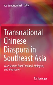 portada Transnational Chinese Diaspora in Southeast Asia: Case Studies from Thailand, Malaysia, and Singapore (en Inglés)