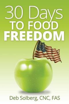 portada 30 Days to Food Freedom: Learning to Manage Weight & Eating Behaviors without Dieting (en Inglés)