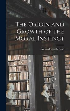 portada The Origin and Growth of the Moral Instinct [microform] (in English)