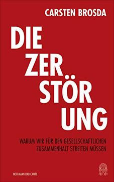 portada Die Zerstörung: Warum wir für den Gesellschaftlichen Zusammenhalt Streiten Müssen (en Alemán)