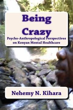 portada Being Crazy: Pyscho-Anthropological Perspectives on Kenyan Mental Healthcare. (en Inglés)