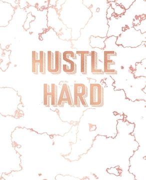 portada Hustle Hard: Inspirational Quote Notebook, Trendy White Marble and Rose Gold - 7.5 x 9.25, 120 Wide Ruled Pages (en Inglés)