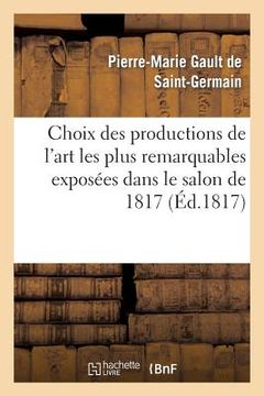 portada Choix Des Productions de l'Art Les Plus Remarquables Exposées Dans Le Salon de 1817 (en Francés)