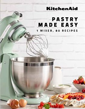 portada Kitchenaid: Pastry Made Easy: 1 Mixer, 80 Recipes (en Inglés)