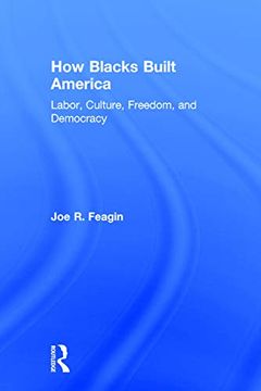 portada How Blacks Built America: Labor, Culture, Freedom, and Democracy (in English)