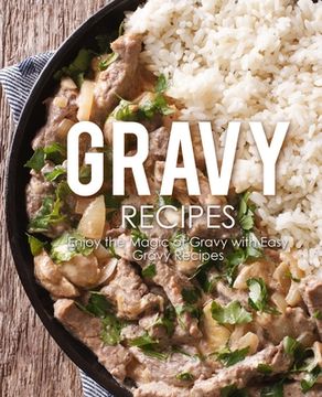 portada Gravy Recipes: Enjoy the Magic of Gravy with Easy Gravy Recipes (en Inglés)