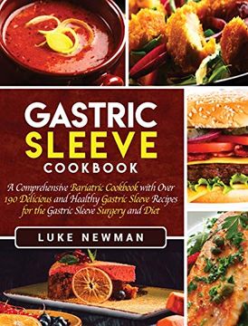 portada Gastric Sleeve Cookbook: A Comprehensive Bariatric Cookbook With Over 190 Delicious and Healthy Gastric Sleeve Recipes for the Gastric Sleeve Surgery and Diet (en Inglés)