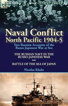 portada Naval Conflict-North Pacific 1904-5: Two Russian Accounts of the Russo-Japanese War at Sea-The Russian Navy in the Russo-Japanese War & Battle of the (en Inglés)