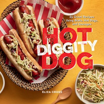 portada Hot Diggity Dog: 65 Great Recipes Using Brats, Hot Dogs, and Sausages (en Inglés)