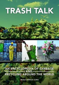 portada Trash Talk: An Encyclopedia of Garbage and Recycling Around the World (en Inglés)