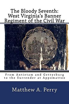 portada The Bloody Seventh: West Virginia's Banner Regiment of the Civil War: From Antietam and Gettysburg to the Surrender at Appomattox (en Inglés)