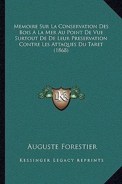 portada Memoire Sur La Conservation Des Bois A La Mer Au Point De Vue Surtout De De Leur Preservation Contre Les Attaques Du Taret (1868)