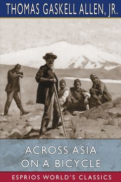 portada Across Asia on a Bicycle (Esprios Classics) (en Inglés)