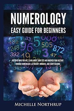 portada Numerology Easy Guide for Beginners: Discover who you Are, Learn About Your Life and Uncover Your Destiny Through Numerology, Astrology, Numbers and Tarot Reading (en Inglés)