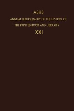 portada Annual Bibliography of the History of the Printed Book and Libraries: Volume 21: Publications of 1990 and Additions from the Preceding Years (en Inglés)