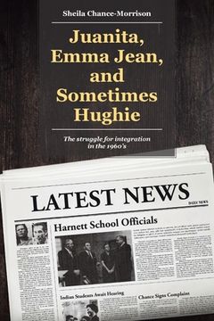 portada Juanita, Emma Jean, and Sometimes Hughie: The struggle for integration in the 1960's (en Inglés)