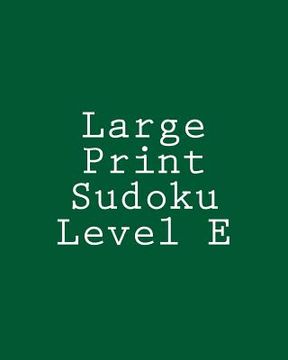 portada Large Print Sudoku Level E: Medium to Moderate Sudoku Puzzles (en Inglés)