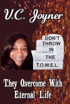 portada Don't Throw in the T.O.W.E.L.: T.Hey O.Vercome W.Ith E.Ternal L.Ife (en Inglés)