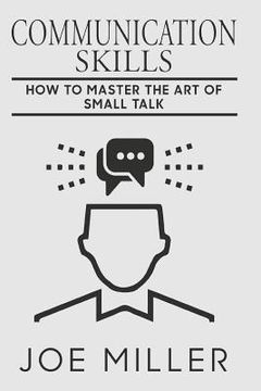 portada Communication Skills: How To Master The Art Of Small Talk (en Inglés)