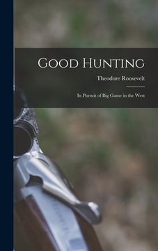 portada Good Hunting: In Pursuit of Big Game in the West (en Inglés)