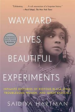 portada Wayward Lives, Beautiful Experiments: Intimate Histories of Riotous Black Girls, Troublesome Women, and Queer Radicals (in English)