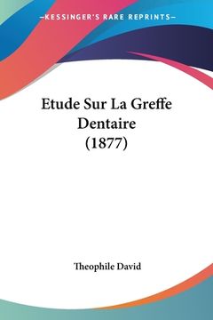 portada Etude Sur La Greffe Dentaire (1877) (en Francés)