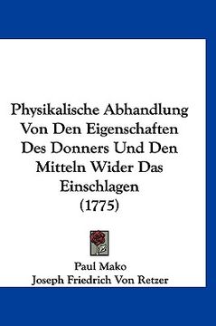 portada Physikalische Abhandlung Von Den Eigenschaften Des Donners Und Den Mitteln Wider Das Einschlagen (1775) (in German)