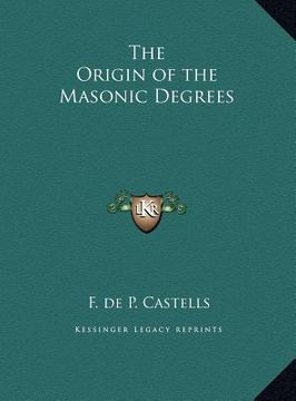 portada the origin of the masonic degrees (en Inglés)