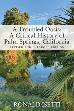 portada A Troubled Oasis: A Critical History of Palm Springs, California: Revised and Enlarged Edition (in English)