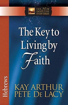 portada The Key to Living by Faith: Hebrews (The New Inductive Study Series) (en Inglés)