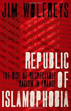 portada Republic of Islamophobia: The Rise of Respectable Racism in France (en Inglés)