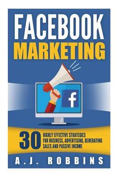 portada Facebook Marketing: Facebook Advertising: 30 Highly Effective Strategies for Business, Advertising, Generating Sales and Passive Income. (in English)