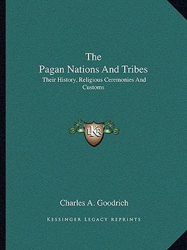 portada the pagan nations and tribes: their history, religious ceremonies and customs (en Inglés)