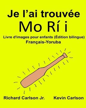 portada Je l'ai trouvée: Livre d'images pour enfants Français-Yoruba (Édition bilingue) (en Francés)