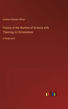portada History of the Warfare of Science with Theology in Christendom: in large print 