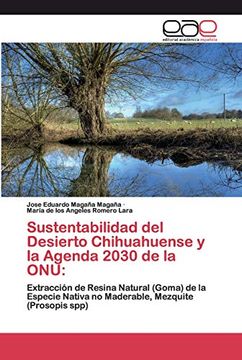 portada Sustentabilidad del Desierto Chihuahuense y la Agenda 2030 de la Onu:  Extracción de Resina Natural (Goma) de la Especie Nativa no Maderable, Mezquite(Prosopis Spp)