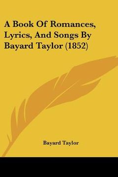 portada a book of romances, lyrics, and songs by bayard taylor (1852) (in English)