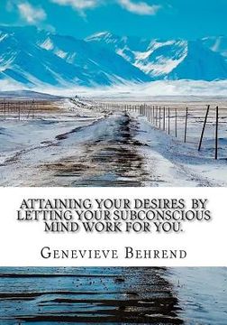 portada Attaining Your Desires By Letting Your Subconscious Mind Work for You. 