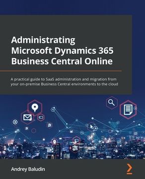 portada Administrating Microsoft Dynamics 365 Business Central Online: A practical guide to SaaS administration and migration from your on-premise Business Ce (en Inglés)