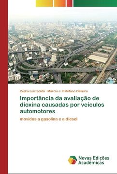 portada Importância da Avaliação de Dioxina Causadas por Veículos Automotores: Movidos a Gasolina e a Diesel (en Portugués)