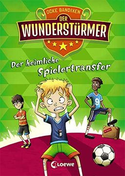 portada Der Wunderstürmer 4 - der Heimliche Spielertransfer: Lustiges Fußballbuch für Jungen und Mädchen ab 9 Jahre (en Alemán)