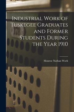 portada Industrial Work of Tuskegee Graduates and Former Students During the Year 1910