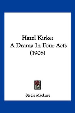 portada hazel kirke: a drama in four acts (1908) (en Inglés)